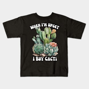 When I'm Upset I buy Cacti Kids T-Shirt